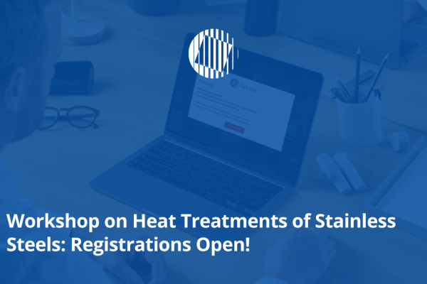 Workshop on Heat Treatments of Stainless Steels: Registrations Open!