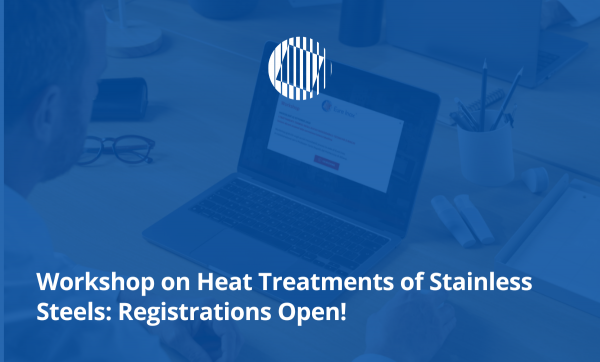 Workshop on Heat Treatments of Stainless Steels: Registrations Open!