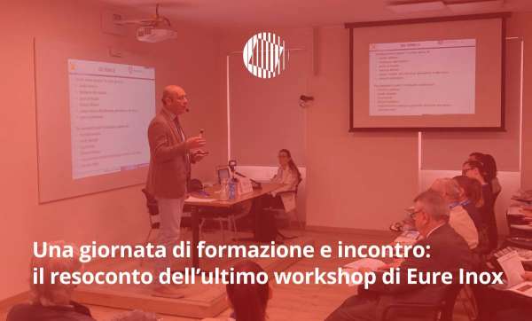 Una giornata di formazione e incontro: il resoconto dell’ultimo workshop di Eure Inox