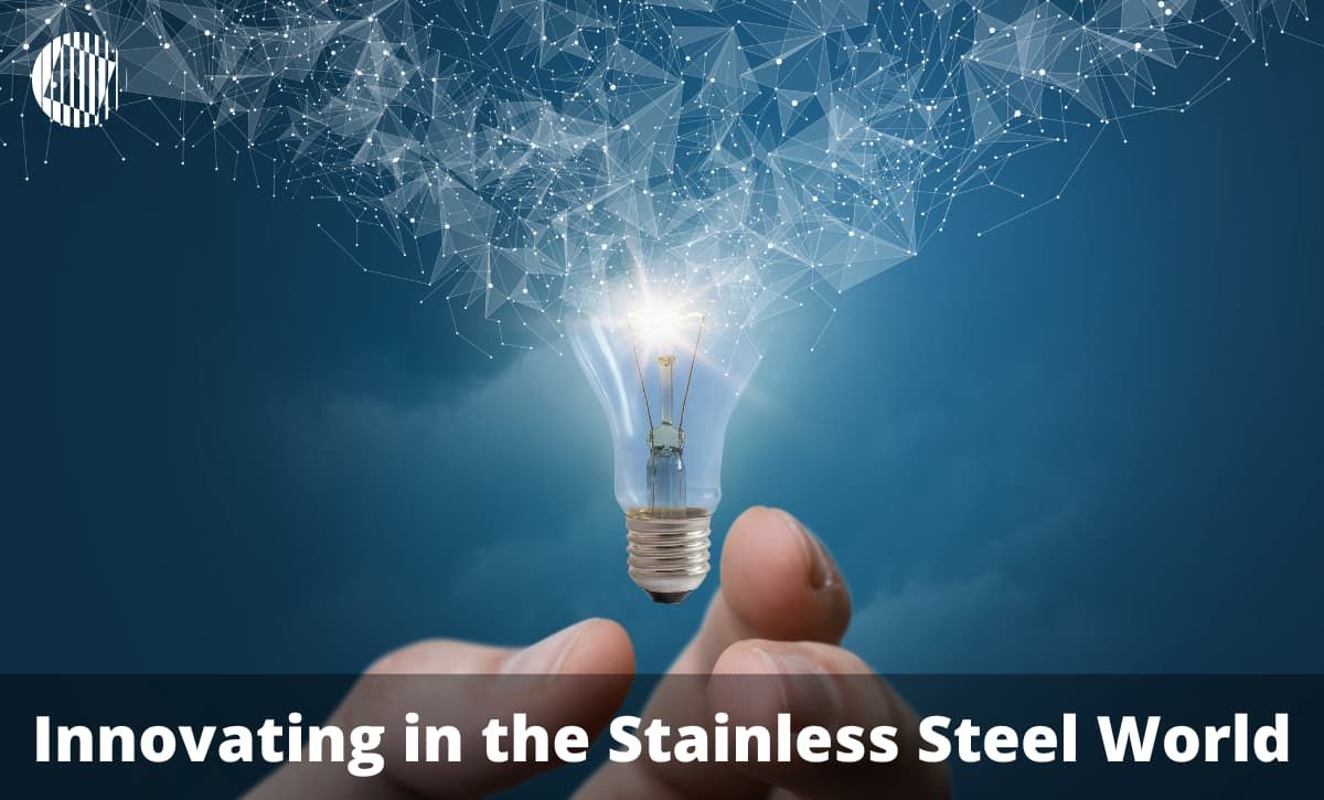 INNOVATION: What it means innovate in the World of Stainless Steel