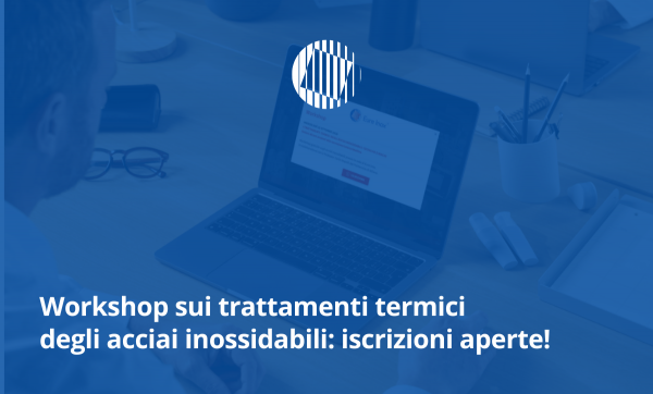Workshop sui trattamenti termici degli acciai inossidabili: iscrizioni aperte!