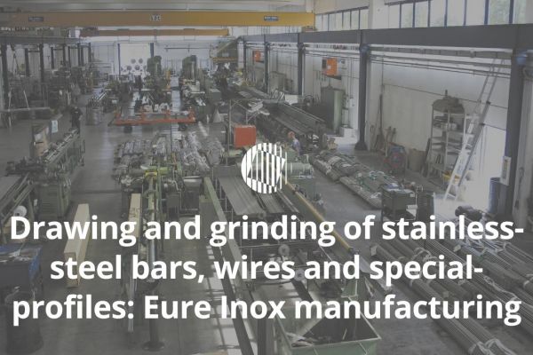 Drawing and grinding of stainless-steel bars, wires and special-profiles: Eure Inox manufacturing