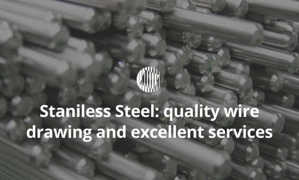 Stainless steel: quality wire drawing and service excellence