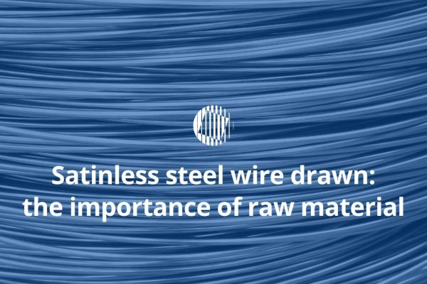 Stainless steel drawn products: the importance of raw material