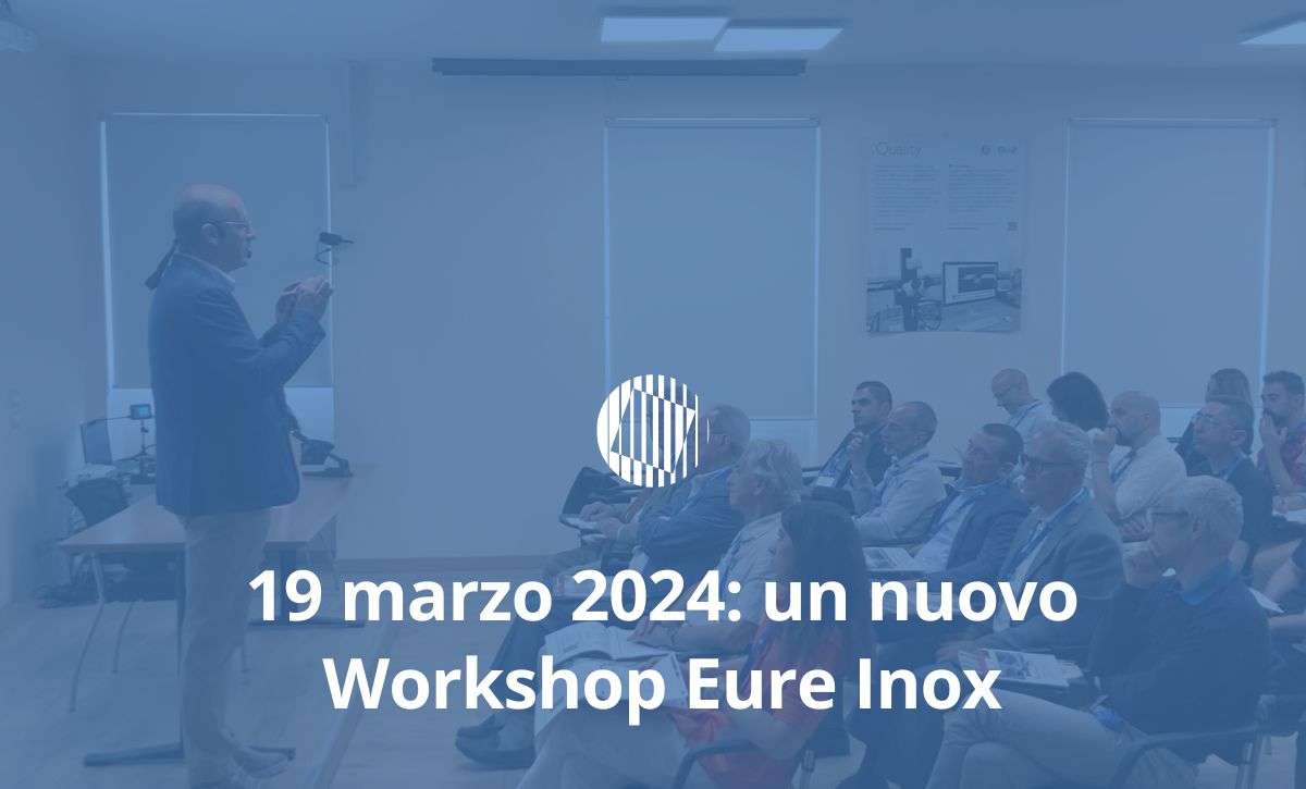 DIFETTI SUPERFICIALI E A CUORE E RELATIVI CONTROLLI EDDY CURRENT E UT: il nuovo Workshop Eure Inox