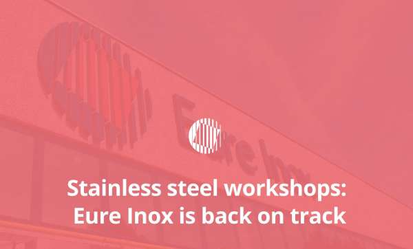 Stainless steel workshops: Eure Inox is back on track